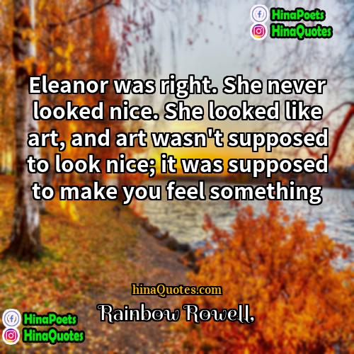 Rainbow Rowell Quotes | Eleanor was right. She never looked nice.